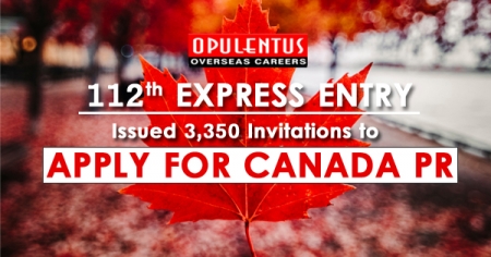 112th Express Entry: Issued 3,350 Invitations to Apply for Canada PR - Opulentuz