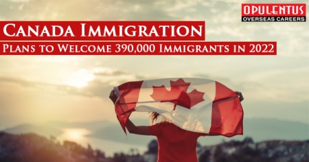 Canada Immigration- Plans to Welcome 390,000 Immigrants in 2022