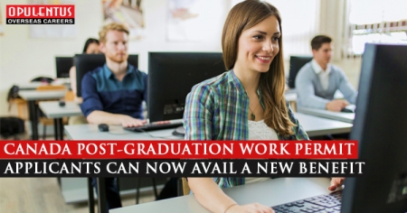 CANADA POST-GRADUATION WORK PERMIT APPLICANTS CAN NOW AVAIL A NEW BENEFIT