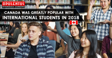 CANADA WAS GREATLY POPULAR WITH INTERNATIONAL STUDENTS IN 2018 