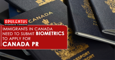 Immigrants in Canada Need to Submit Biometrics to Apply for Canada PR