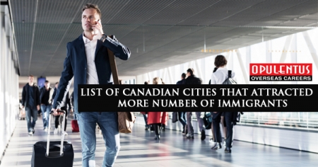 List of Canadian Cities that Attracted More Number of Immigrants