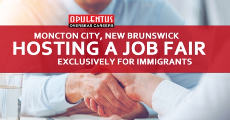 Moncton City, New Brunswick Hosting a Job Fair Exclusively for Immigrants