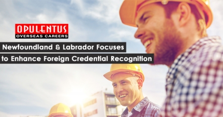 Newfoundland & Labrador Focuses to Enhance Foreign Credential Recognition