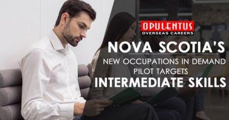 Nova Scotia�s New Occupations In Demand Pilot Targets Intermediate Skills - Opulentuz