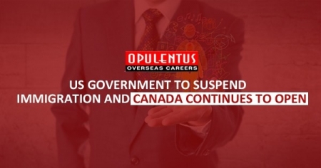 US Government to Suspend Immigration and Canada Continues to Open