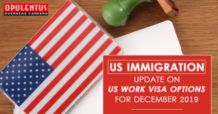US Immigration- Update on US Work Visa Options for December 2019