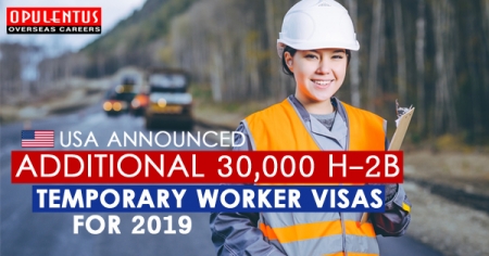 USA Announced Additional 30,000 H-2B Temporary Worker Visas for 2019 - Opulentuz